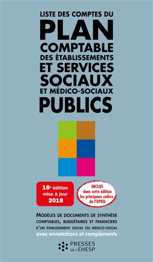 Liste des comptes du plan comptable des établissements et services sociaux et médico-sociaux publics : modèles de documents de synthèse comptables, budgétaires et financiers d'un établissement social ou médico-social, avec annotations et compléments