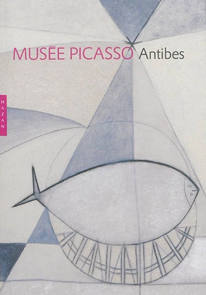 Musée Picasso, Antibes : a guide to the collections - Musée Picasso (Antibes, Alpes-Maritimes)