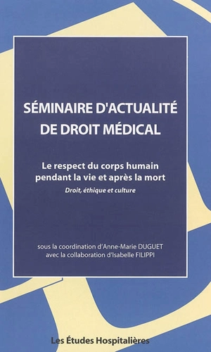 Le respect du corps humain pendant la vie et après la mort : droit, éthique et culture - Séminaire d'actualité de droit médical (9 ; 2004 ; Toulouse)