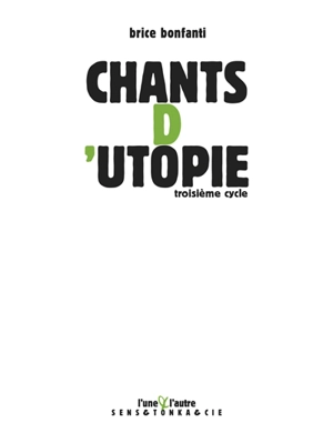 Chants d'utopie. Troisième cycle - Brice Frigau-Bonfanti