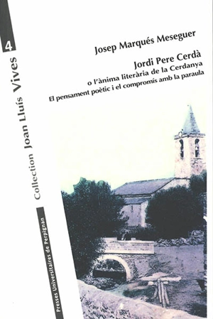 Jordi Pere Cerdà o L'anima literaria de la Cerdanya : el pensament poètic i el compromis amb la paraula - Josep Marquès Meseguer