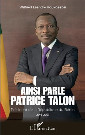 Ainsi parle Patrice Talon : président de la République du Bénin, 2016-2021 - Patrice Talon