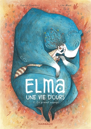 Elma, une vie d'ours. Vol. 1. Le grand voyage - Ingrid Chabbert