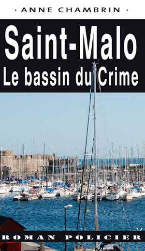 Une enquête du lieutenant Elma Béranger. Saint-Malo : le bassin du crime - Anne Chambrin