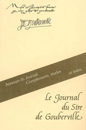 Le journal du Sire de Gouberville. Vol. 4. Annexes du journal, compléments, études et index - Gilles de Gouberville