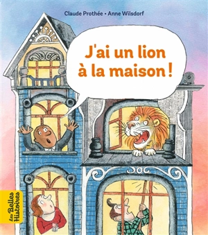 J'ai un lion à la maison ! - Claude Prothée