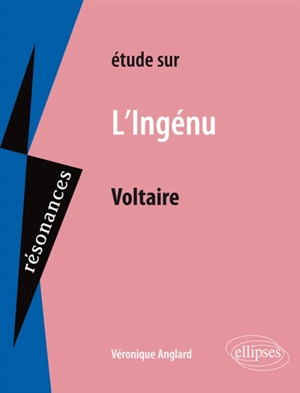 Etude sur Voltaire, L'ingénu - Véronique Bartoli-Anglard