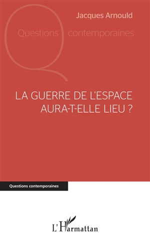 La guerre de l'espace aura-t-elle lieu ? - Jacques Arnould