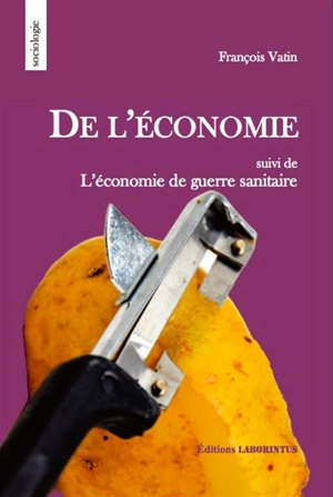 De l'économie : le mot et la chose, la forme et la substance. L'économie de guerre sanitaire - François Vatin