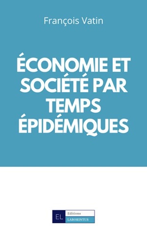 Economie et société par temps épidémiques : trois essais sur le vif - François Vatin