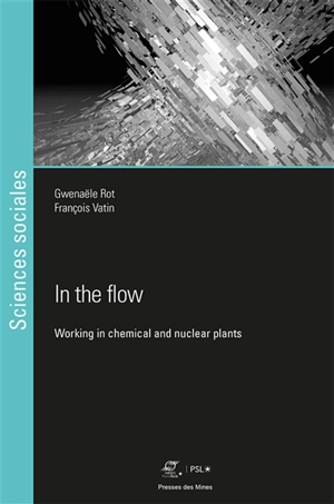 In the flow : working in chemical and nuclear plants - Gwenaële Rot