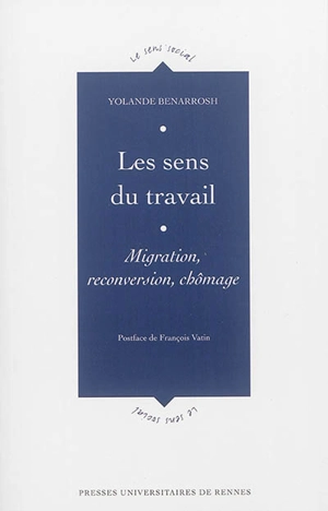 Les sens du travail : migration, reconversion, chômage - Yolande Benarrosh