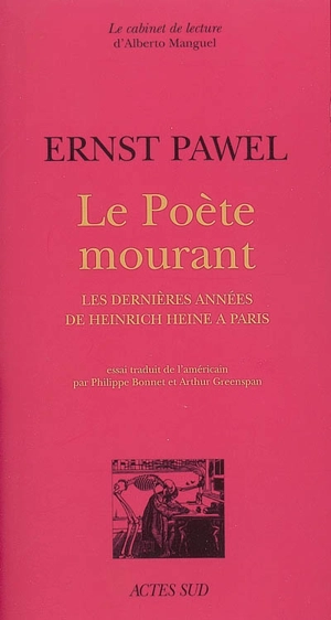 Le poète mourant : les dernières années de Heinrich Heine à Paris - Ernst Pawel