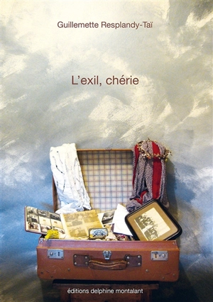 L'exil, chérie - Guillemette Resplandy-Taï