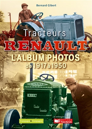 Tracteurs Renault : l'album photos de 1917 à 1950 - Bernard Gibert