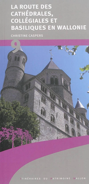 La route des cathédrales, collégiales et basiliques en Wallonie - Christine Caspers