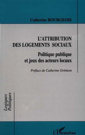 L'attribution des logements sociaux : politique publique et jeux des acteurs locaux - Catherine Bourgeois