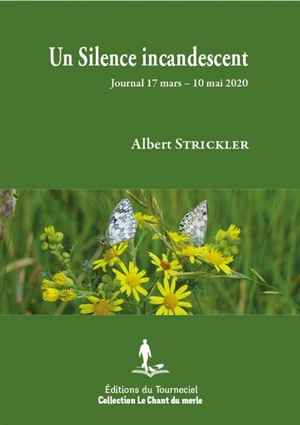 Un silence incandescent : journal 17 mars-10 mai 2020 - Albert Strickler