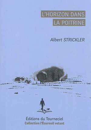 L'horizon dans la poitrine - Albert Strickler