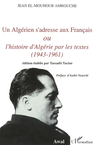 Un Algérien s'adresse aux Français ou L'histoire d'Algérie par les textes : 1943-1961 - Jean Amrouche