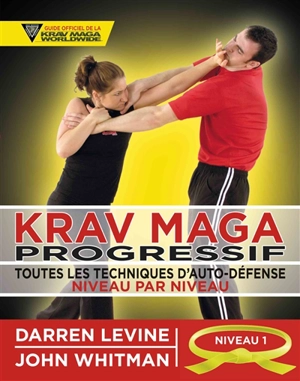 Krav maga progressif : toutes les techniques d'auto-défense niveau par niveau. Vol. 1. Niveau 1 : ceinture jaune - Darren Levine