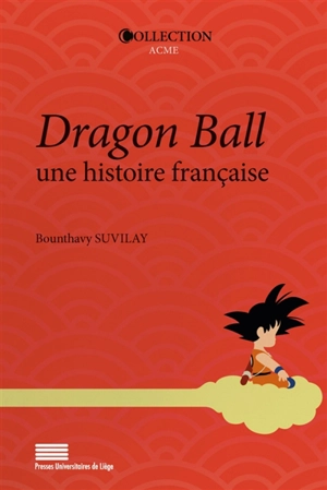 Dragon Ball, une histoire française - Bounthavy Suvilay
