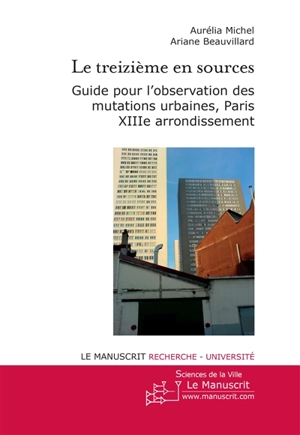 Le treizième en sources : guide pour l'observation des mutations urbaines, Paris XIIIe arrondissement - Aurélia Michel