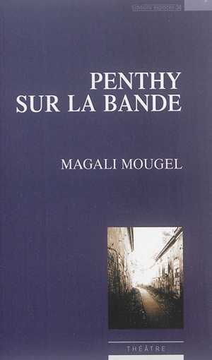 Penthy sur la bande : théâtre - Magali Mougel