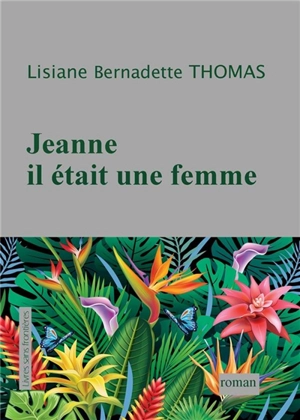 Jeanne, il était une femme - Lisiane Bernadette Thomas