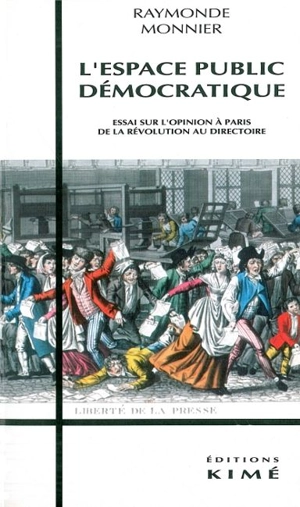 L'Espace public démocratique : étude sur l'opinion à Paris de la Révolution au Directoire - Raymonde Monnier