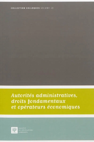 Autorités administratives, droits fondamentaux et opérateurs économiques : actes du colloque du 12 octobre 2012