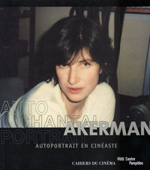 Chantal Akerman : autoportrait en cinéaste - Chantal Akerman