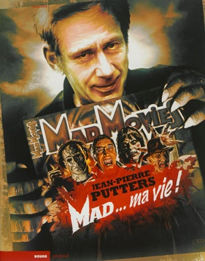 Mad movies, la légende : Mad... ma vie ! - Jean-Pierre Putters