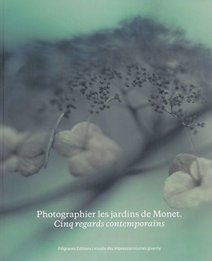 Photographier les jardins de Monet : cinq regards contemporains - Marina Feretti