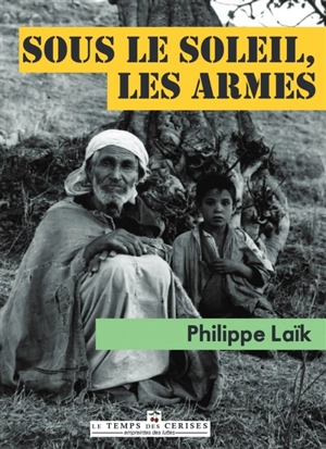 Sous le soleil, les armes - Philippe Laik