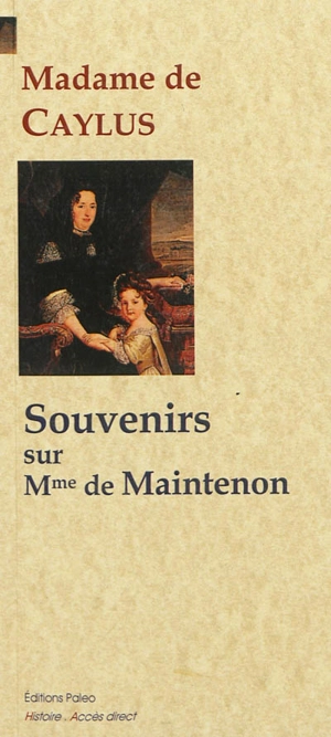 Souvenirs sur Madame de Maintenon - Marthe Marguerite Le Valois de Villette de Murçay Caylus