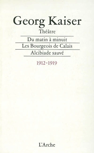 Théâtre. Vol. 1. 1912-1919 - Georg Kaiser