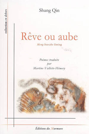 Rêve ou aube : poèmes - Qin Shang