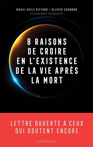 8 raisons de croire en l'existence de la vie après la mort : lettre ouverte à ceux qui doutent encore - Marie-Odile Riffard