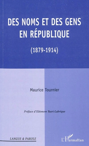 Des noms et des gens en République (1879-1914) - Maurice Tournier