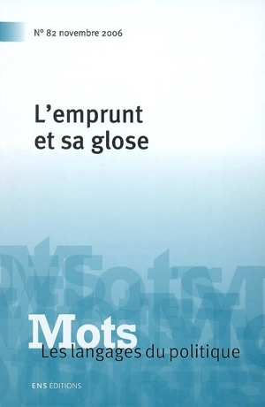 Mots : les langages du politique, n° 82. L'emprunt et sa glose