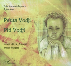 Petite Vodji : conte de la Guyane, créole-français. Piti Vodji - Odile Armande-Lapierre