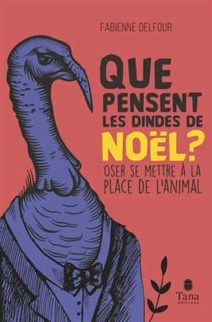 Que pensent les dindes de Noël ? : oser se mettre à la place de l'animal - Fabienne Delfour