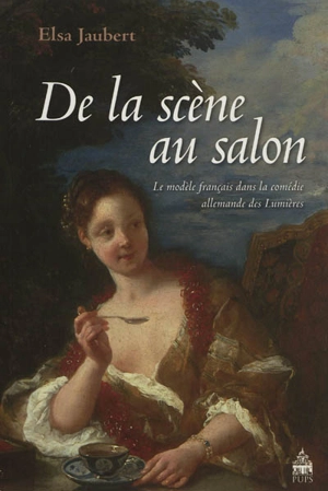 De la scène au salon : le modèle français dans la comédie allemande des Lumières - Elsa Jaubert-Michel