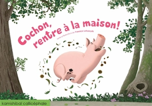 Cochon, rentre à la maison ! - Yannick Lefrançois