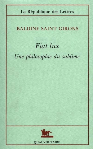 Fiat lux : une philosophie du sublime - Baldine Saint Girons