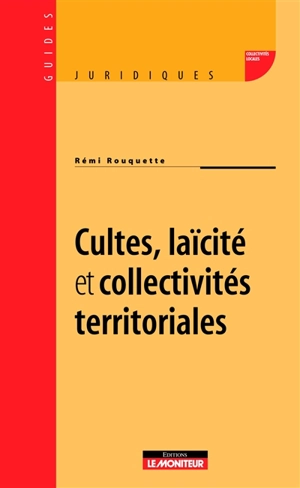 Cultes, laïcité et collectivités territoriales - Rémi Rouquette