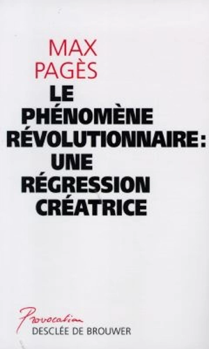 Le phénomène révolutionnaire : une régression créatrice - Max Pagès