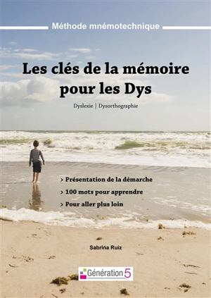 Les clés de la mémoire pour les dys : dyslexie, dysorthographie : méthode mnémotechnique - Sabrina Ruiz