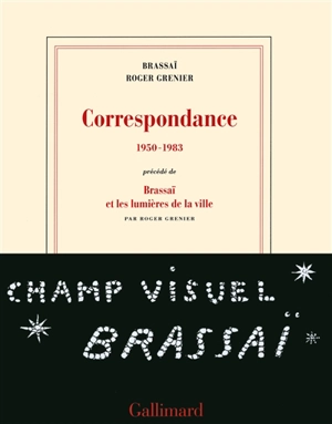 Correspondance : 1950-1983. Brassaï et les lumières de la ville - Roger Grenier